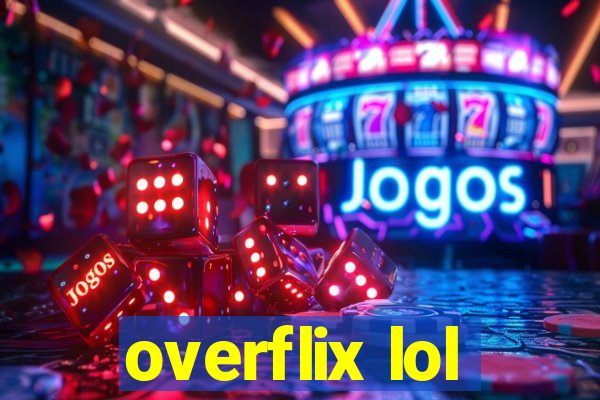 overflix lol